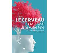Le Cerveau, Une Galaxie Dans Votre Tête - Tout Ce Que Nous Savons Sur Le Cerveau, Simplifié Et Vulgarisé
