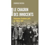 Le chagrin des innocents Itinéraires d'enfants juifs de 1939 à 1947 - Dominique Missika - Eyrolles - Poche - Essai