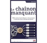 Le chaînon manquant: PME, contenu local et finance : de la promesse à l'exécution dans le Sénégal pétrogazier