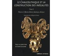 Le Chalcolithique Et La Construction Des Inégalités - Tome 2, Proche Et Moyen-Orient, Amérique, Afrique