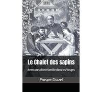 Le Chalet des sapins: Aventures d'une famille dans les Vosges