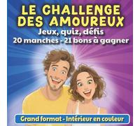 Le challenge des amoureux - Le grand livre de jeux et de défis pour s’amuser en couple: 20 manches en couleur : quiz, jeux en duel, défis et bons à gagner - amour, rire et complicité