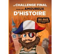 Le challenge final pour les amoureux d'histoire: 180 quiz informatifs et historiques pour les adultes fougueux d'histoire