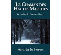 Le Chaman Des Hautes Marches: Le Gardien des Dragons - Tome 3