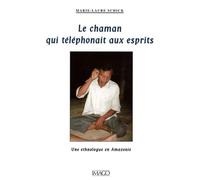 Le Chaman qui téléphonait aux esprits: Une ethnologue en Amazonie