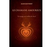 Le chamane amoureux: Un voyage aux confins du Sacré