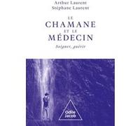 Le chamane et le médecin: Soigner, guérir