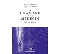 Laurent Arthur – Le chamane et le médecin – Soigner, guérir – Broché