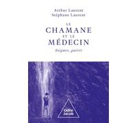 Le chamane et le médecin Soigner, guérir - Laurent Arthur - Odile Jacob - broché - Essai
