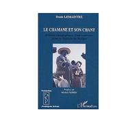 Le chamane et son chant Relations ethnographiques d'une expérience parmi les Huicholes du Mexique - Denis Lemaistre - L'harmattan - broché - Etude