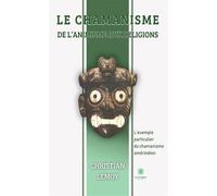 Le chamanisme De l'animisme aux religions L'exemple particulier du chamanisme amérindien - Christian Lemoy - Le Lys Bleu - broché - Essai
