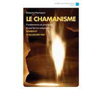 Le chamanisme: Fondements et pratiques d'une forme religieuse d'hier et aujourd'hui.
