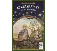 Le chamanisme - Jeu des dimensions Margit Bohdalek (Auteur)
