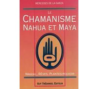 Le Chamanisme nahua et maya : Nagual, rêves, plantes-pouvoir