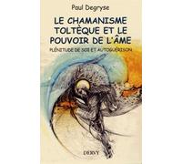 Le chamanisme toltèque et le pouvoir de l'âme