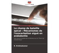 Le champ de bataille apical : Mécanismes de l'exacerbation aiguë en endodontie: Une revue complète de la littérature sur le "Flare-Up" endodontique