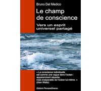 Le champ de conscience. Vers un esprit universel partagé: La nouvelle théorie des champs transforme la conscience individuelle en une réalité cosmique.