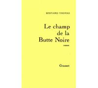 Le champ de la butte noire - Bernard Thomas - Grasset - broché - Livre