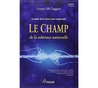 Le champ de la cohérence universelle : La quête de la science pour comprendre