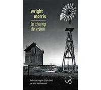 Le champ de vision Wright Morris (Auteur), Brice Matthieussent (Traduction)