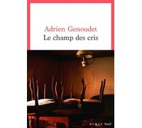 Le Champ des cris - Adrien Genoudet - Seuil - broché - Roman