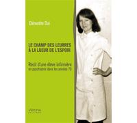 Le champ des leurres à la lueur de l'espoir Récit d'une élève infirmière en psychiatrie dans les années 70 - Clématite Dui - Verone Eds - broché - Récit