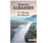Le Champ des martyrs Jean-Luc Aubarbier (Auteur)