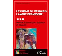 Le champ du Français Langue Étrangère Modèle économique, politique et éducatif - Fabrice Barthélémy - L'harmattan - broché - Essai