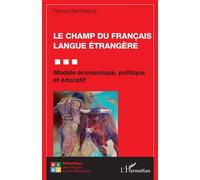 Le champ du Français Langue Étrangère Modèle économique, politique et éducatif - Fabrice Barthélémy - L'harmattan - broché - Essai