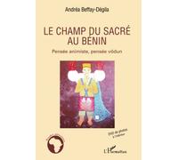 Le champ du sacré au Bénin: Pensée animiste, pensée vôdun