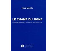 Le champ du signe: Etymologie et analyse d'un millier de caractères chinois