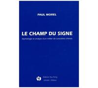 Le Champ Du Signe - Etymologie Et Analyse D'un Millier De Caractères Chinois