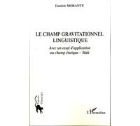 Le champ gravitationnel linguistique Avec un essai d'application étatique - Mali - Danièle Morante - L'harmattan - broché - Essai