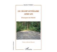 Le champ littéraire africain: Essai pour une théorie