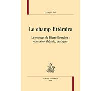 Le Champ Littéraire - Le Concept De Pierre Bourdieu : Contextes, Théorie, Pratiques