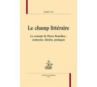Le champ littéraire Le concept de Pierre Bourdieu : contextes, théorie, pratiques - Joseph Jurt - Honore Champion - broché - Etude