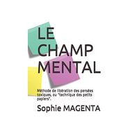 LE CHAMP MENTAL: Méthode de libération des pensées toxiques