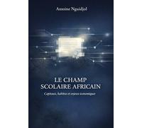 Le champ scolaire africain: Capitaux, habitus et enjeux économiques