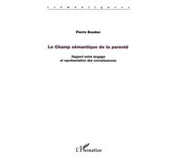 Le champ sémantique de la parenté Rapport entre langage et représentation des connaissances - Pierre Boudon - L'harmattan - broché - Essai