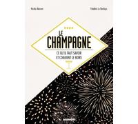 Le Champagne - Ce Qu'il Faut Savoir Et Comment Le Boire