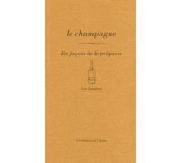 Le champagne, dix façons de le préparer - Antoine Gerbelle - L'epure - broché - Guide