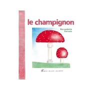Bernadette Gervais – Le Champignon – Document jeunesse dès 3 ans – Cartonné