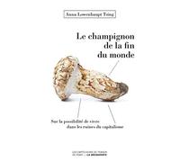 Le champignon de la fin du monde: Sur les possibilités de vivre dans les ruines du capitalisme
