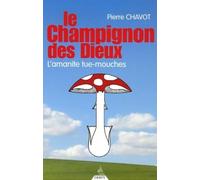 Le Champignon des dieux - L'amanite tue-mouches