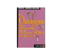 Le Champignon divin de l'immortalité, suivi de "Qu'était le soma des aryens?"