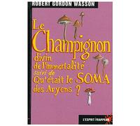 Le Champignon divin de l'immortalité, suivi de "Qu'était le soma des aryens?"
