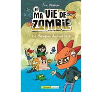 Le champion du cimetiere. bd ma vie de zombie - Eric Péladeau - Bayard canada - cartonné - Bande dessinée