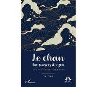 Le chan: Aux sources du zen. Une voie bouddhiste d’éveil