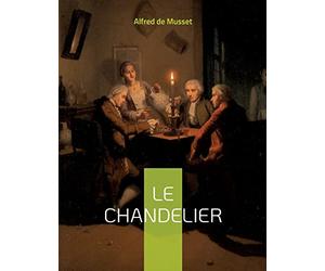 Le Chandelier: une pièce de théâtre d'Alfred Musset