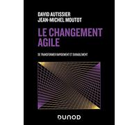 Le changement agile: Se transformer rapidement et durablement